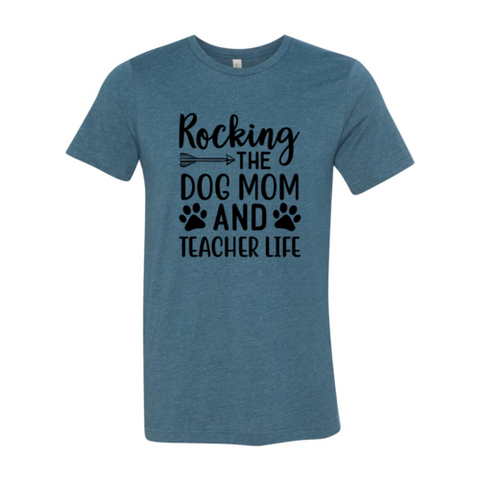 Rocking The Dog Mom And Teacher Life Shirt