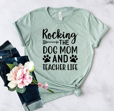 Rocking The Dog Mom And Teacher Life Shirt